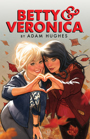 Betty & Veronica by Adam Hughes by Adam Hughes, Adam Hughes, 9781682559857