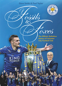 Of Fossils & Foxes (The Official, Definitive History of Leicester City Football Club) by Paul Taylor, Claudio Ranieri, 9781785312281