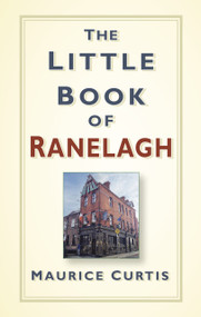 The Little Book of Ranelagh by Maurice Curtis, 9780750983617