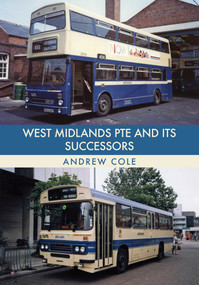 West Midlands PTE and Its Successors by Andrew Cole, 9781445670485