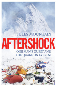 Aftershock (One Man's Quest and the Quake on Everest) by Jules Mountain, 9781785635014