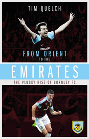 From Orient to the Emirates (The Plucky Rise of Burnle FC) by Tim Quelch, 9781785313127
