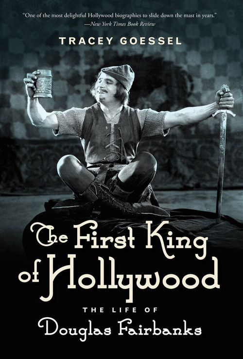 The First King of Hollywood (The Life of Douglas Fairbanks) - 9781613738948 by Tracey Goessel, 9781613738948