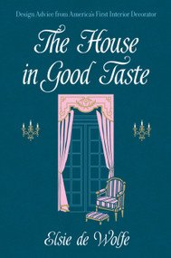 The House in Good Taste (Design Advice from America's First Interior Decorator) by Elsie de Wolfe, 9780486819273