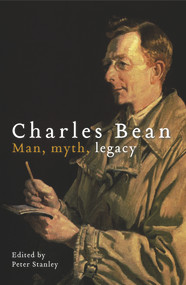 Charles Bean (Man, Myth, Legacy) by Peter Stanley, 9781742234892