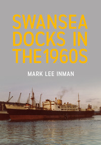 Swansea Docks in the 1960s by Mark Lee Inman, 9781445665924