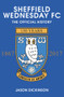 Sheffield Wednesday FC (The Official History 1867-2017) by Jason Dickinson, 9781445619538
