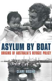 Asylum by Boat (Origins of Australia's Refugee Policy) by Claire Higgins, 9781742235677