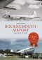 Bournemouth Airport Through Time by Mike Phipp, 9781445605524
