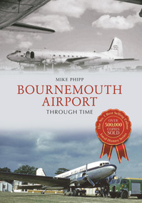 Bournemouth Airport Through Time by Mike Phipp, 9781445605524