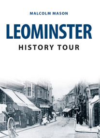 Leominster History Tour by Malcolm Mason, 9781445673127