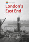 Historic England: London's East End (Unique Images from the Archives of Historic England) by Michael Foley, Historic England, 9781445676647