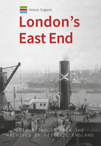 Historic England: London's East End (Unique Images from the Archives of Historic England) by Michael Foley, Historic England, 9781445676647