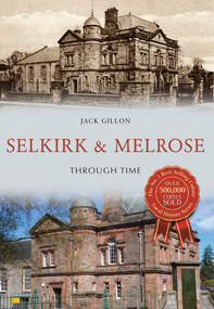 Selkirk & Melrose Through Time by Jack Gillon, 9781445673004