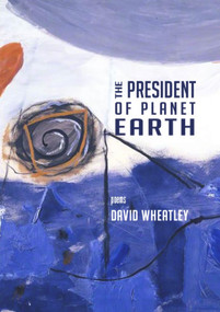 The President of Planet Earth by David Wheatley, 9781930630833