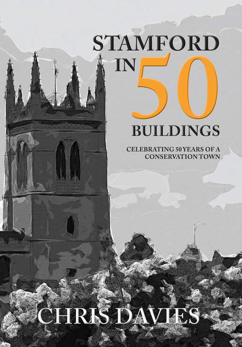 Stamford in 50 Buildings (Celebrating 50 years of a Conservation Town) by Chris Davies, 9781445672823