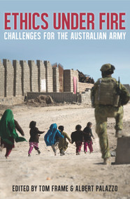 Ethics Under Fire (Challenges for the Australian Army) by Tom Frame, Albert Palazzo, 9781742235493