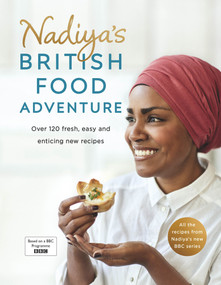 Nadiya's British Food Adventure (Over 120 Fresh, Easy and Enticing New Recipes) by Nadiya Hussain, 9780718187668