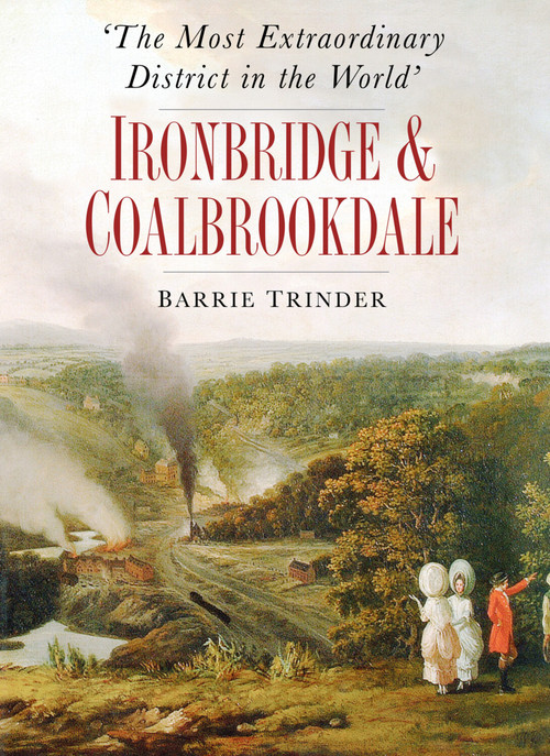 The Most Extraordinary District in the World by Barrie Trinder, 9780750983693