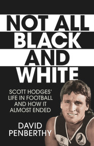 Not All Black and White (Scott Hodges' Life in Football and How It Almost Ended) by David Penberthy, 9780143785132