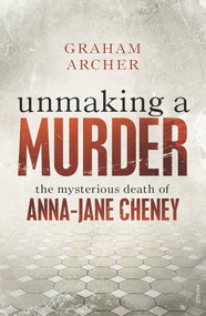 Unmaking a Murder (The Mysterious Death of Anna-Jane Cheney) by Graham Archer, 9780143784050