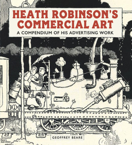 Heath Robinson's Commercial Art (A Compendium of His Advertising Work) by Geoffrey Beare, 9781848222168