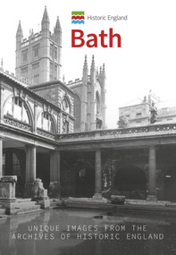 Historic England: Bath (Unique Images from the Archives of Historic England) by Simon McNeill-Ritchie, Historic England, 9781445676067
