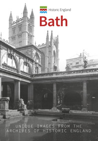 Historic England: Bath (Unique Images from the Archives of Historic England) by Simon McNeill-Ritchie, Historic England, 9781445676067