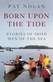 Born Upon the Tide (Stories of Irish Men of the Sea) by Pat Nolan, 9780750985611