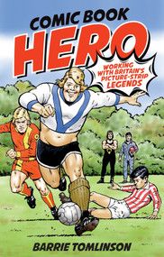 Comic Book Hero (A Life with Britain's Picture Strip Legends) by Barrie Tomlinson, 9781785313240
