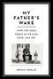 My Father's Wake (How the Irish Teach Us to Live, Love, and Die) by Kevin Toolis, 9780306921469