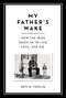 My Father's Wake (How the Irish Teach Us to Live, Love, and Die) by Kevin Toolis, 9780306921469