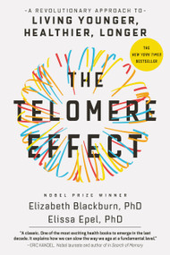 The Telomere Effect (A Revolutionary Approach to Living Younger, Healthier, Longer) - 9781455587988 by Dr. Elizabeth Blackburn, Dr. Elissa Epel