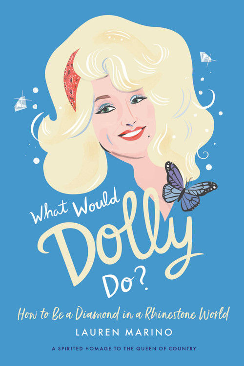 What Would Dolly Do? (How to Be a Diamond in a Rhinestone World) by Lauren Marino, 9781538713006