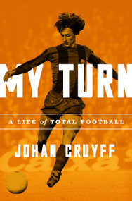 My Turn (A Life of Total Football) by Johan Cruyff, 9781568588414