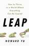 Leap (How to Thrive in a World Where Everything Can Be Copied) by Howard Yu, 9781610398817