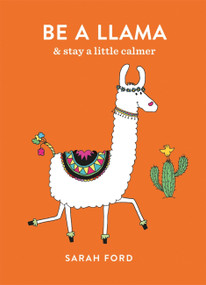 Be a Llama (& stay a little calmer) by Sarah Ford, 9781846015625