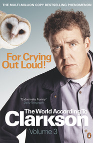 For Crying Out Loud (The World According to Clarkson Volume 3) by Jeremy Clarkson, 9780141038124