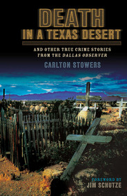 Death in a Texas Desert (And Other True Crime Stories from The Dallas Observer) by Carlton Stowers, 9781556229770