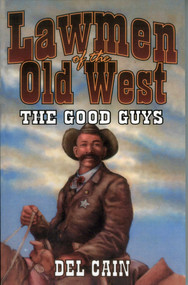 Lawmen of the Old West: The Good Guys by Del Cain, 9781556226779