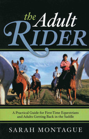 The Adult Rider (A Practical Guide for First-Time Equestrians and Adults Getting Back in the Saddle) by Sarah Montague, 9781589794146