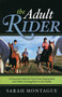 The Adult Rider (A Practical Guide for First-Time Equestrians and Adults Getting Back in the Saddle) by Sarah Montague, 9781589794146