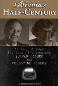 Atlanta's Half-Century (As Seen Through the Eyes of Columnists Furman Bisher and Celestine Sibley) by Tom Bennett, 9781563524608