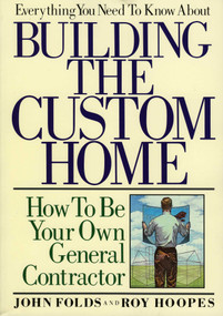 Everything You Need to Know About Building the Custom Home (How to Be Your Own General Contractor) by John Folds, 9780878336531