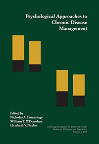 Psychological Approaches to Chronic Disease Management by Nicholas Cummings, Elizabeth Naylor, William T. O'Donohue, 9781626253476