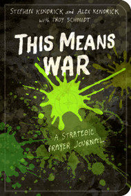 This Means War (A Strategic Prayer Journal) by Stephen Kendrick, Alex Kendrick, Troy Schmidt, 9781433688706