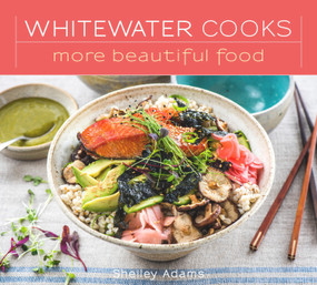 Whitewater Cooks More Beautiful Food by Shelley Adams, 9780981142432