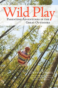 Wild Play (Parenting Adventures in the Great Outdoors) by David Sobel, 9780996267694