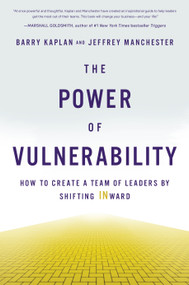 The Power of Vulnerability (How to Create a Team of Leaders by Shifting INward) by Barry Kaplan, Jeffrey Manchester, 9781626344730