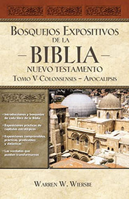 Bosquejos expositivos de la Biblia, Tomo V: Colosenses-Apocalipsis (Spanish Edition) by Warren W. Wiersbe, 9781418598778